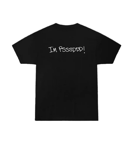 I'm Psssddd! T Shirt